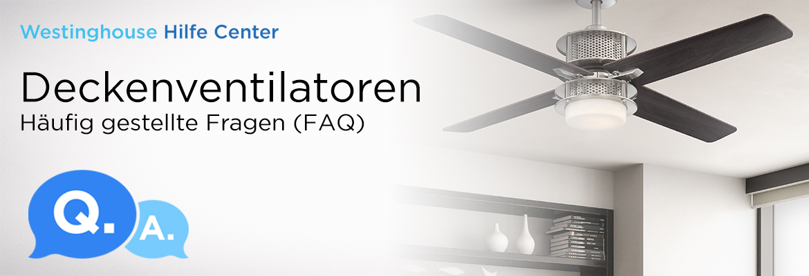 Westinghouse Hilfe Center - Deckenventilatoren - Häufig gestellte Fragen (FAQ)